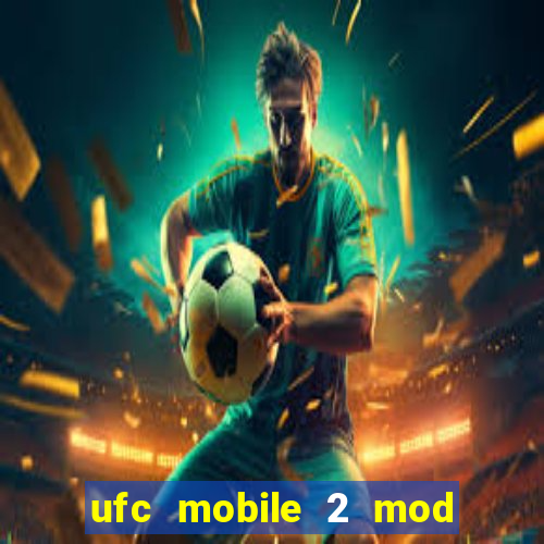 ufc mobile 2 mod apk unlimited money and gems